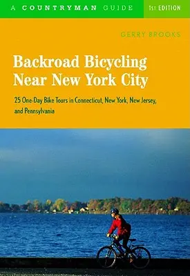 Backroad Bicycling Near New York City : 25 One-Day Bike Tours in Connecticut, New York, New Jersey, and Pennsylvania (en anglais) - Backroad Bicycling Near New York City: 25 One-Day Bike Tours in Connecticut, New York, New Jersey, and Pennsylvania