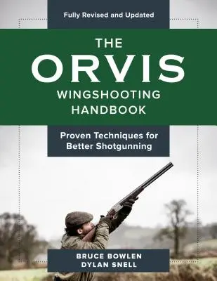 The Orvis Wingshooting Handbook, Fully Revised and Updated : Techniques éprouvées pour un meilleur tir - The Orvis Wingshooting Handbook, Fully Revised and Updated: Proven Techniques for Better Shotgunning