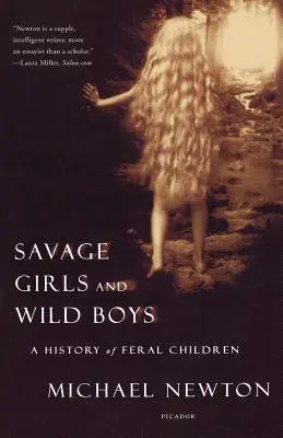 Filles sauvages et garçons sauvages : Une histoire d'enfants sauvages - Savage Girls and Wild Boys: A History of Feral Children