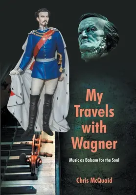 Mes voyages avec Wagner : La musique comme baume pour l'âme - My Travels with Wagner: Music As Balsam for the Soul