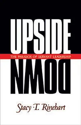 À l'envers : le paradoxe du leadership au service des autres - Upside Down: The Paradox of Servant Leadership