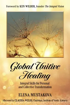 Guérison unitive globale : Compétences intégrales pour la transformation personnelle et collective - Global Unitive Healing: Integral Skills for Personal and Collective Transformation