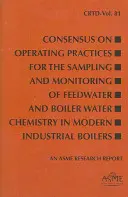 Consensus sur les pratiques d'exploitation pour l'échantillonnage et la surveillance de la chimie de l'eau d'alimentation et de l'eau de chaudière dans les chaudières industrielles modernes - Consensus on Operating Practices for the Sampling and Monitoring of Feedwater and Boiler Water Chemistry in Modern Industrial Boilers