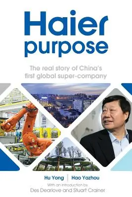 Haier Purpose : La véritable histoire de la première super entreprise chinoise d'envergure mondiale - Haier Purpose: The Real Story of China's First Global Super Company