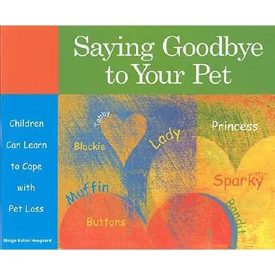 Dire au revoir à son animal de compagnie : Les enfants peuvent apprendre à faire face à la perte d'un animal de compagnie - Saying Goodbye to Your Pet: Children Can Learn to Cope with Pet Loss