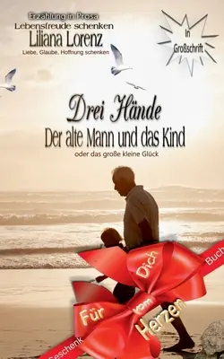 Drei Hnde : Der Alte Mann und das Kind oder das groe kleine Glck (L'homme âgé et l'enfant ou le grand enfant) - Drei Hnde: Der Alte Mann und das Kind oder das groe kleine Glck