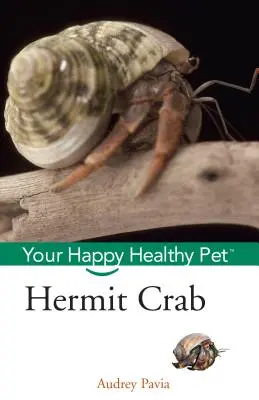 Le bernard-l'hermite : Votre animal de compagnie heureux et en bonne santé - Hermit Crab: Your Happy Healthy Pet