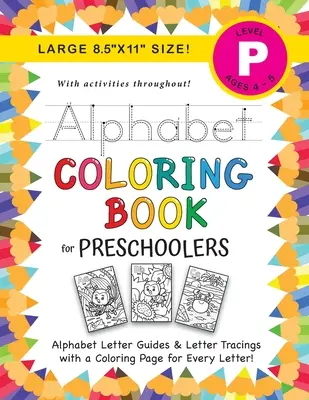 Alphabet Coloring Book for Preschoolers : (Ages 4-5) ABC Letter Guides, Letter Tracing, Coloring, Activities, and More ! - Alphabet Coloring Book for Preschoolers: (Ages 4-5) ABC Letter Guides, Letter Tracing, Coloring, Activities, and More!