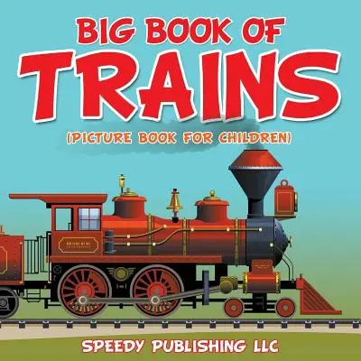 Le grand livre des trains (Livre d'images pour enfants) - Big Book Of Trains (Picture Book For Children)