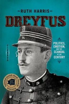 Dreyfus : La politique, l'émotion et le scandale du siècle - Dreyfus: Politics, Emotion, and the Scandal of the Century