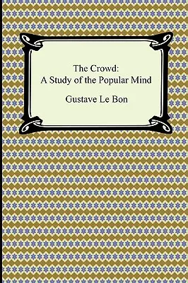 La foule : Une étude de l'esprit populaire - The Crowd: A Study of the Popular Mind