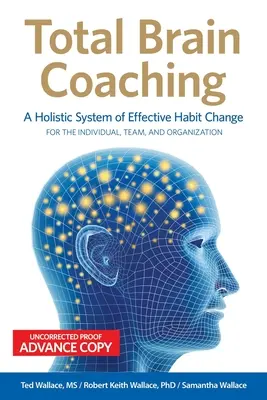 Total Brain Coaching : Un système holistique de changement d'habitudes efficace pour l'individu, l'équipe et l'organisation - Total Brain Coaching: A Holistic System of Effective Habit Change For the Individual, Team, and Organization