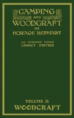 Camping and Woodcraft Volume 2 - The Expanded 1916 Version (Legacy Edition) : Le chef-d'œuvre de luxe sur la vie en plein air et les voyages en milieu sauvage - Camping And Woodcraft Volume 2 - The Expanded 1916 Version (Legacy Edition): The Deluxe Masterpiece On Outdoors Living And Wilderness Travel