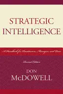 Intelligence stratégique : Un manuel pour les praticiens, les gestionnaires et les utilisateurs, édition révisée - Strategic Intelligence: A Handbook for Practitioners, Managers, and Users, Revised Edition
