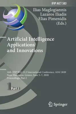 Applications et innovations de l'intelligence artificielle : 16th Ifip Wg 12.5 International Conference, Aiai 2020, Neos Marmaras, Greece, June 5-7, 2020, Pr - Artificial Intelligence Applications and Innovations: 16th Ifip Wg 12.5 International Conference, Aiai 2020, Neos Marmaras, Greece, June 5-7, 2020, Pr