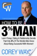 Comment devenir un homme à 3%, gagner le coeur de la femme de vos rêves - How to Be a 3% Man, Winning the Heart of the Woman of Your Dreams