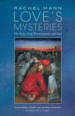 Les mystères de l'amour : Le corps, le chagrin, la précarité et Dieu - Love's Mysteries: The Body, Grief, Precariousness and God