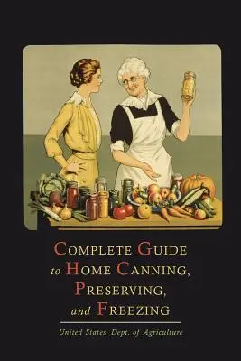 Guide complet de la mise en conserve, de la préservation et de la congélation à domicile - Complete Guide to Home Canning, Preserving, and Freezing