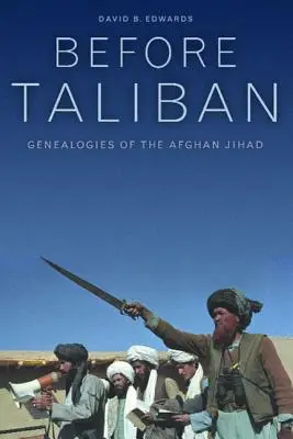 Avant les talibans : Généalogies du djihad afghan - Before Taliban: Genealogies of the Afghan Jihad