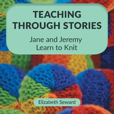 L'enseignement par les histoires : Jane et Jeremy apprennent à tricoter - Teaching Through Stories: Jane and Jeremy Learn to Knit