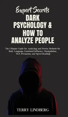 Expert Secrets - Dark Psychology & How to Analyze People : Le guide ultime pour analyser et les méthodes éprouvées pour le langage corporel, l'influence émotionnelle, - Expert Secrets - Dark Psychology & How to Analyze People: The Ultimate Guide for Analyzing and Proven Methods for Body Language, Emotional Influence,