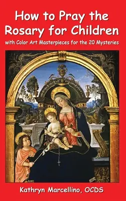 Comment prier le Rosaire pour les enfants : Avec des chefs-d'œuvre d'art en couleur pour les 20 mystères - How to Pray the Rosary for Children: With Color Art Masterpieces for the 20 Mysteries