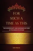 Pour un moment comme celui-ci : La souveraineté et la bonté de Dieu dans le livre d'Esther - For Such a Time as This: The Sovereignty and Goodness of God in the Book of Esther