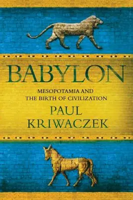 Babylone : La Mésopotamie et la naissance de la civilisation - Babylon: Mesopotamia and the Birth of Civilization