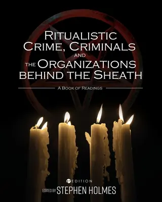 Le crime rituel, les criminels et les organisations derrière le fourreau : Un livre de lectures - Ritualistic Crime, Criminals, and the Organizations behind the Sheath: A Book of Readings