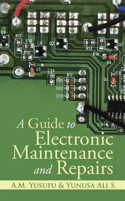 Guide de l'entretien et de la réparation des appareils électroniques - A Guide to Electronic Maintenance and Repairs