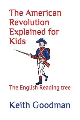 La révolution américaine expliquée pour les enfants : l'arbre à lire anglais - The American Revolution Explained for Kids: The English Reading tree