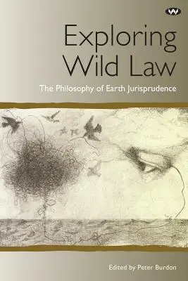 Explorer le droit sauvage : La philosophie de la jurisprudence de la terre - Exploring Wild Law: The philosophy of earth jurisprudence