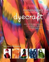 Dyecraft contemporain : Plus de 50 projets de teinture pour foulards, robes, t-shirts et bien plus encore - Contemporary dyecraft: Over 50 tie-dye projects for scarves, dresses, t-shirts and more