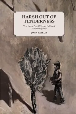 La dureté de la tendresse : Le poète grec et folkloriste urbain Elias Petropoulos - Harsh Out of Tenderness: The Greek Poet and Urban Folklorist Elias Petropoulos