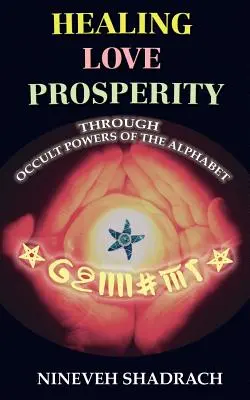 L'amour, la guérison et la prospérité grâce aux pouvoirs occultes de l'alphabet - Love Healing Prosperity Through Occult Powers of the Alphabet