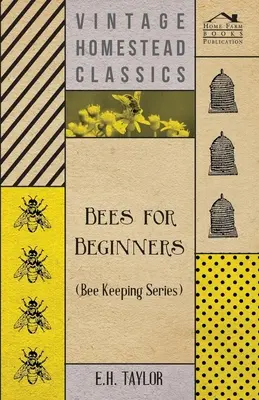Bees for Beginners (Bee Keeping Series) (Les abeilles pour les débutants) - Bees for Beginners (Bee Keeping Series)