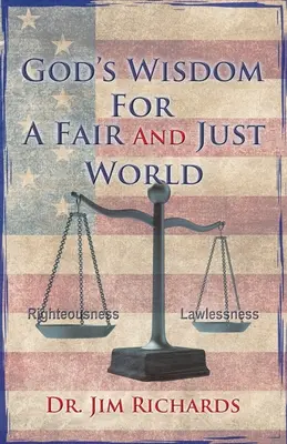 La sagesse de Dieu pour un monde juste et équitable : La simple vérité qui peut apporter la paix, la sécurité et la justice dans notre monde - God's Wisdom for a Fair and Just World: The Simple Truth That Can Bring Peace, Safety, and Justice to Our World