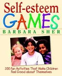 Jeux sur l'estime de soi : 300 activités amusantes qui permettent aux enfants de se sentir bien dans leur peau - Self-Esteem Games: 300 Fun Activities That Make Children Feel Good about Themselves