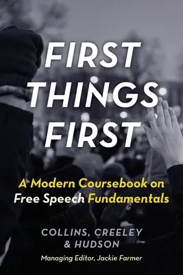 First Things First : Un manuel de cours moderne sur les principes fondamentaux de la liberté d'expression - First Things First: A Modern Coursebook on Free Speech Fundamentals