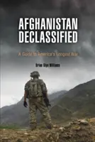 Afghanistan Declassified : Guide de la plus longue guerre des États-Unis - Afghanistan Declassified: A Guide to America's Longest War