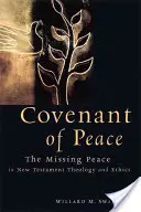 L'alliance de paix : La paix manquante dans la théologie et l'éthique du Nouveau Testament - Covenant of Peace: The Missing Peace in New Testament Theology and Ethics
