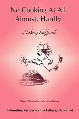 Pas de cuisine du tout. Presque. Presque - No Cooking at All. Almost. Hardly