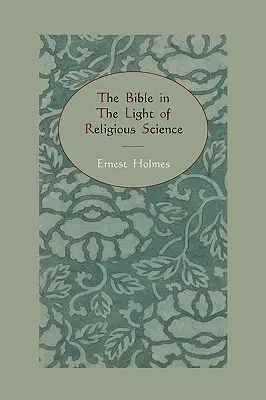 La Bible à la lumière de la science religieuse - The Bible in the Light of Religious Science