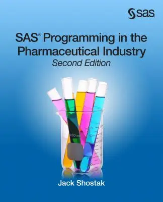 Programmation SAS dans l'industrie pharmaceutique, deuxième édition - SAS Programming in the Pharmaceutical Industry, Second Edition