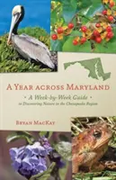 Une année à travers le Maryland : Un guide hebdomadaire pour découvrir la nature dans la région de Chesapeake - A Year Across Maryland: A Week-By-Week Guide to Discovering Nature in the Chesapeake Region