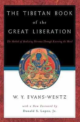 Le livre tibétain de la grande libération : Ou la méthode pour réaliser le nirv=ana par la connaissance de l'esprit - The Tibetan Book of the Great Liberation: Or the Method of Realizing Nirv=ana Through Knowing the Mind