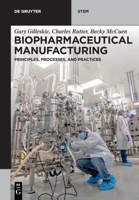 Fabrication biopharmaceutique : Principes, processus et pratiques - Biopharmaceutical Manufacturing: Principles, Processes, and Practices