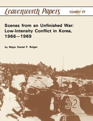 Scènes d'une guerre inachevée : le conflit de basse intensité en Corée, 1966-1969 - Scenes from an Unfinished War: Low-Intensity Conflict in Korea, 1966-1969