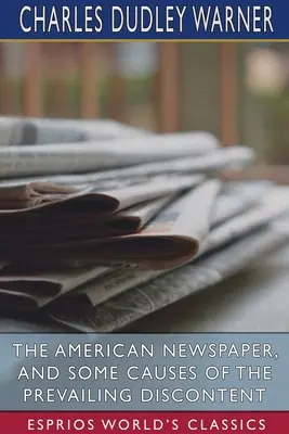 Le journal américain et quelques causes du mécontentement actuel (Classiques Esprios) - The American Newspaper, and Some Causes of the Prevailing Discontent (Esprios Classics)