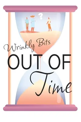 Hors du temps (Wrinkly Bits Book 2) : Un roman d'amour pour les seniors de Wrinkly Bits - Out of Time (Wrinkly Bits Book 2): A Wrinkly Bits Senior Hijinks Romance